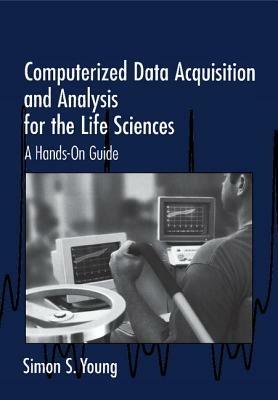 Computerized Data Acquisition and Analysis for the Life Sciences: A Hands-on Guide - Simon S. Young - cover