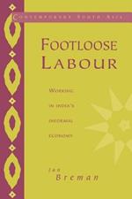 Footloose Labour: Working in India's Informal Economy