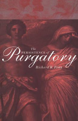 The Persistence of Purgatory - Richard K. Fenn - cover