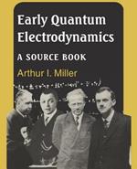 Early Quantum Electrodynamics: A Sourcebook