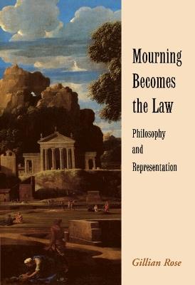 Mourning Becomes the Law: Philosophy and Representation - Gillian Rose - cover