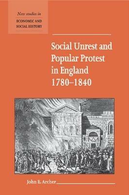 Social Unrest and Popular Protest in England, 1780–1840 - John E. Archer - cover