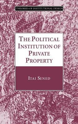 The Political Institution of Private Property - Itai Sened - cover