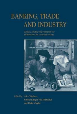 Banking, Trade and Industry: Europe, America and Asia from the Thirteenth to the Twentieth Century - cover