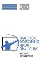 Practical Reasoning about Final Ends - Henry S. Richardson - cover