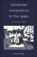Ukrainian Nationalism in the 1990s: A Minority Faith