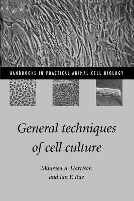 General Techniques of Cell Culture - Maureen A. Harrison,Ian F. Rae - cover