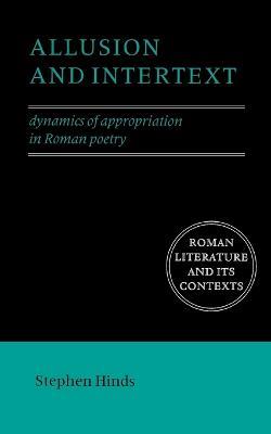Allusion and Intertext: Dynamics of Appropriation in Roman Poetry - Stephen Hinds - cover