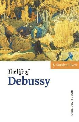 The Life of Debussy - Roger Nichols - cover