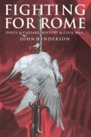 Fighting for Rome: Poets and Caesars, History and Civil War - John Henderson - cover