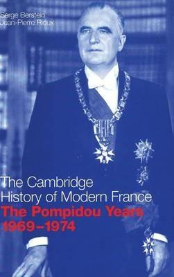 The Pompidou Years, 1969–1974 - Serge Berstein,Jean-Pierre Rioux - cover