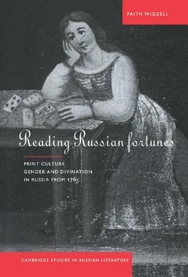 Reading Russian Fortunes: Print Culture, Gender and Divination in Russia from 1765 - Faith Wigzell - cover