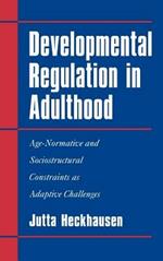 Developmental Regulation in Adulthood: Age-Normative and Sociostructural Constraints as Adaptive Challenges