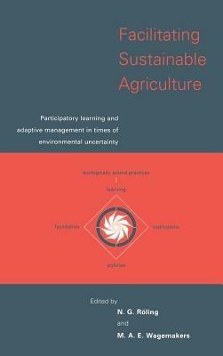 Facilitating Sustainable Agriculture: Participatory Learning and Adaptive Management in Times of Environmental Uncertainty - cover