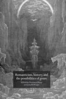 Romanticism, History, and the Possibilities of Genre: Re-forming Literature 1789–1837 - cover