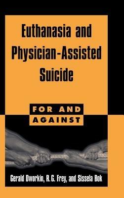 Euthanasia and Physician-Assisted Suicide - Gerald Dworkin,R. G. Frey,Sissela Bok - cover