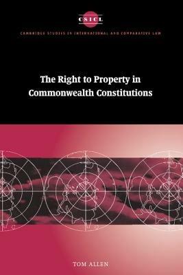 The Right to Property in Commonwealth Constitutions - Tom Allen - cover