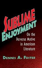 Sublime Enjoyment: On the Perverse Motive in American Literature