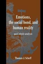 Emotions, the Social Bond, and Human Reality: Part/Whole Analysis