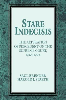 Stare Indecisis: The Alteration of Precedent on the Supreme Court, 1946-1992 - Saul Brenner,Harold J. Spaeth - cover