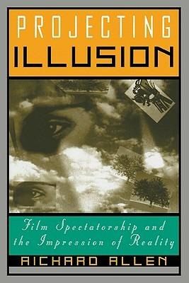 Projecting Illusion: Film Spectatorship and the Impression of Reality - Richard Allen - cover