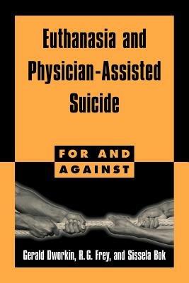 Euthanasia and Physician-Assisted Suicide - Gerald Dworkin,R. G. Frey,Sissela Bok - cover