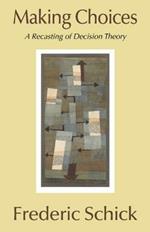 Making Choices: A Recasting of Decision Theory