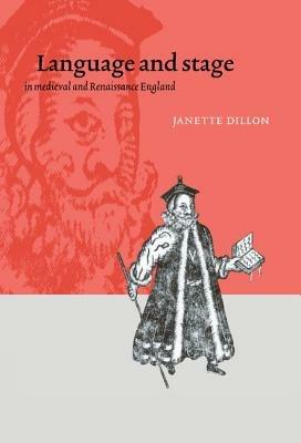 Language and Stage in Medieval and Renaissance England - Janette Dillon - cover