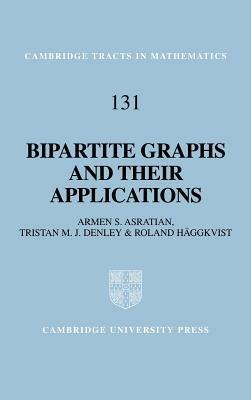 Bipartite Graphs and their Applications - Armen S. Asratian,Tristan M. J. Denley,Roland Häggkvist - cover