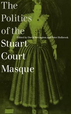 The Politics of the Stuart Court Masque - cover