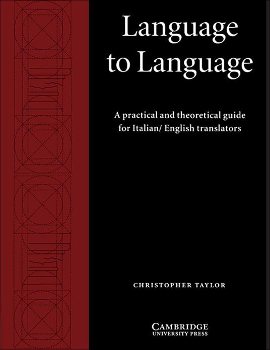 Language to Language: A Practical and Theoretical Guide for Italian/English Translators - Christopher Taylor - cover