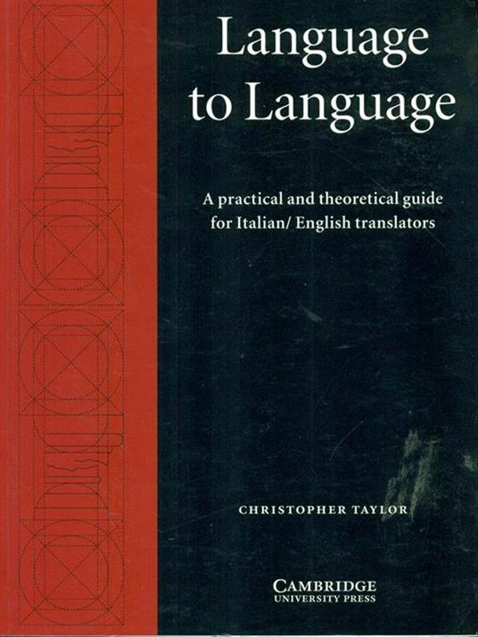 Language to Language: A Practical and Theoretical Guide for Italian/English Translators - Christopher Taylor - 2