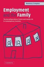 Employment and the Family: The Reconfiguration of Work and Family Life in Contemporary Societies