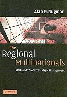 The Regional Multinationals: MNEs and 'Global' Strategic Management