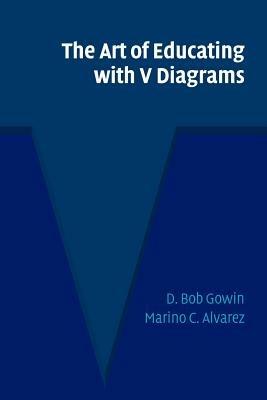 The Art of Educating with V Diagrams - D. Bob Gowin,Marino C. Alvarez - cover