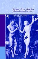 Agape, Eros, Gender: Towards a Pauline Sexual Ethic - Francis Watson - cover