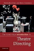 The Cambridge Introduction to Theatre Directing - Christopher Innes,Maria Shevtsova - cover