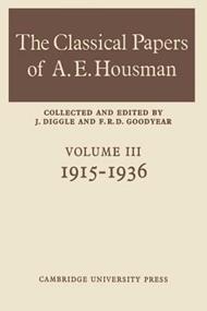 The Classical Papers of A. E. Housman: Volume 3, 1915-1936