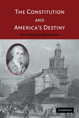The Constitution and America's Destiny - David Brian Robertson - cover