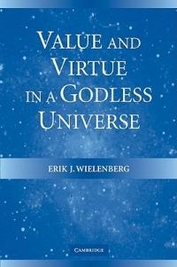 Value and Virtue in a Godless Universe - Erik J. Wielenberg - cover