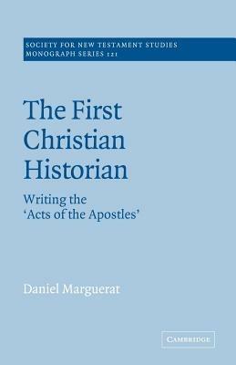The First Christian Historian: Writing the 'Acts of the Apostles' - Daniel Marguerat - cover