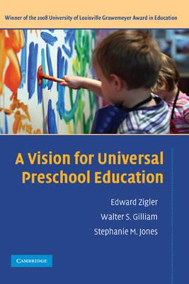 A Vision for Universal Preschool Education - Edward Zigler,Walter S. Gilliam,Stephanie M. Jones - cover