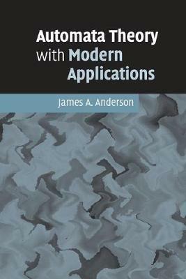 Automata Theory with Modern Applications - James A. Anderson - cover