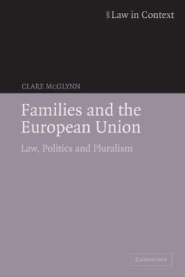 Families and the European Union: Law, Politics and Pluralism - Clare McGlynn - cover