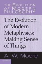 The Evolution of Modern Metaphysics: Making Sense of Things