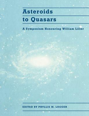 Asteroids to Quasars: A Symposium Honoring William Liller - cover