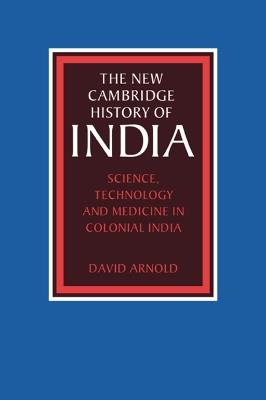 Science, Technology and Medicine in Colonial India - David Arnold - cover