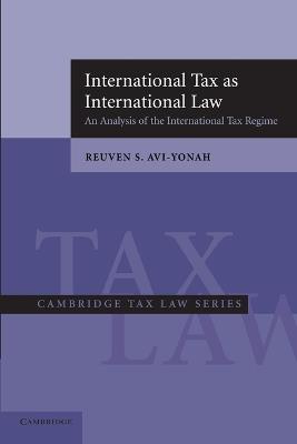 International Tax as International Law: An Analysis of the International Tax Regime - Reuven S. Avi-Yonah - cover