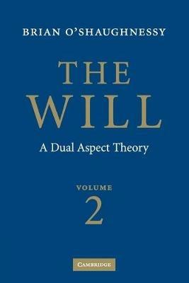 The Will: Volume 2, A Dual Aspect Theory - Brian O'Shaughnessy - cover