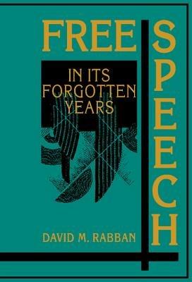 Free Speech in its Forgotten Years, 1870–1920 - David M. Rabban - cover
